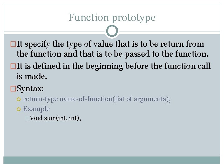 Function prototype �It specify the type of value that is to be return from