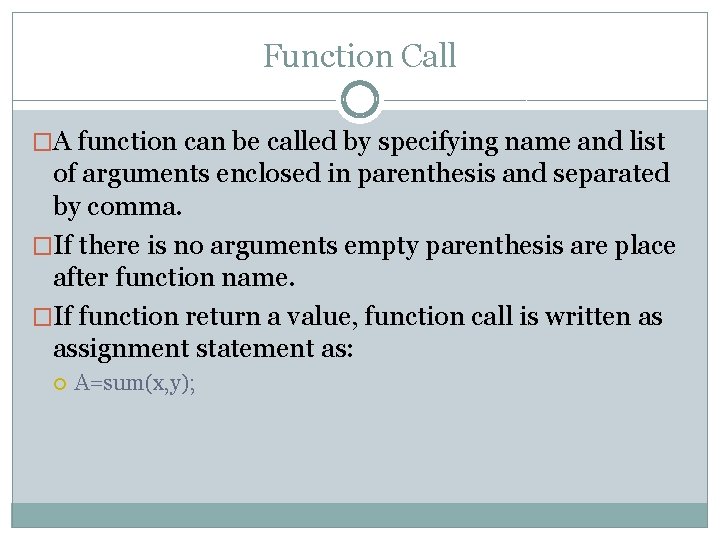 Function Call �A function can be called by specifying name and list of arguments