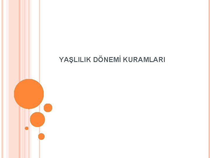 YAŞLILIK DÖNEMİ KURAMLARI 