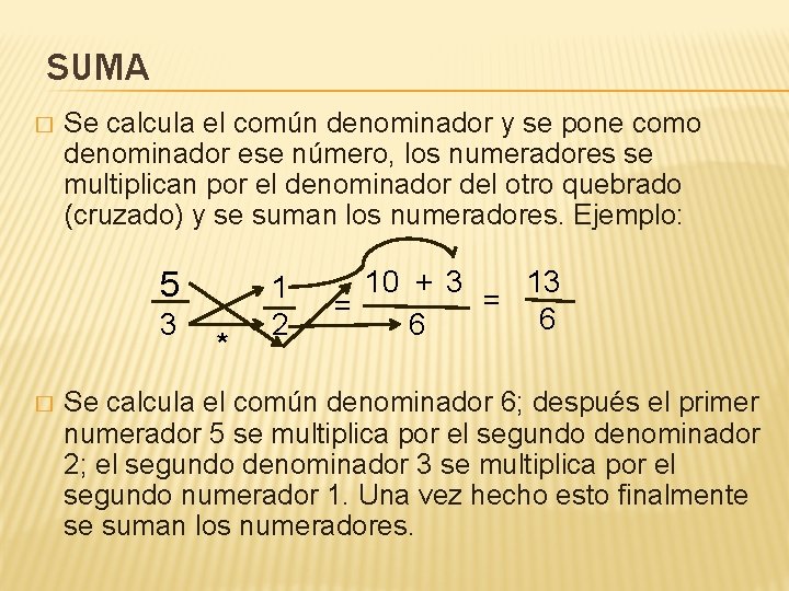 SUMA � Se calcula el común denominador y se pone como denominador ese número,