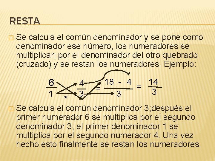 RESTA � Se calcula el común denominador y se pone como denominador ese número,