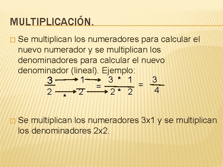 MULTIPLICACIÓN. � Se multiplican los numeradores para calcular el nuevo numerador y se multiplican