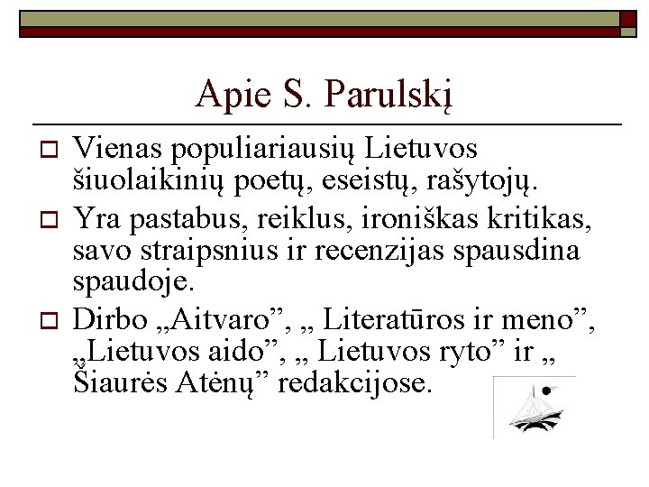 Apie S. Parulskį o o o Vienas populiariausių Lietuvos šiuolaikinių poetų, eseistų, rašytojų. Yra