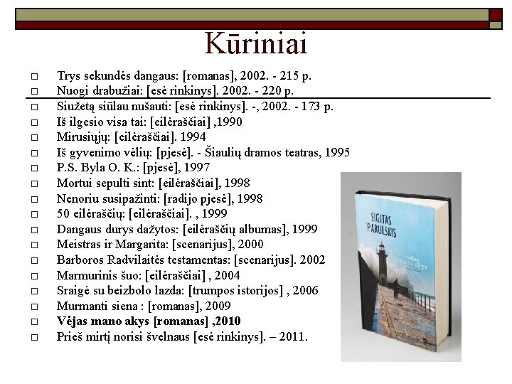 Kūriniai o o o o o Trys sekundės dangaus: [romanas], 2002. - 215 p.