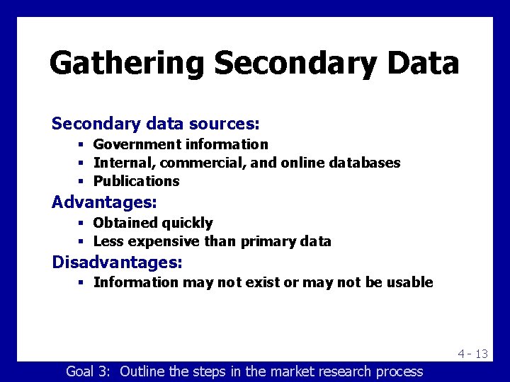 Gathering Secondary Data Secondary data sources: § Government information § Internal, commercial, and online