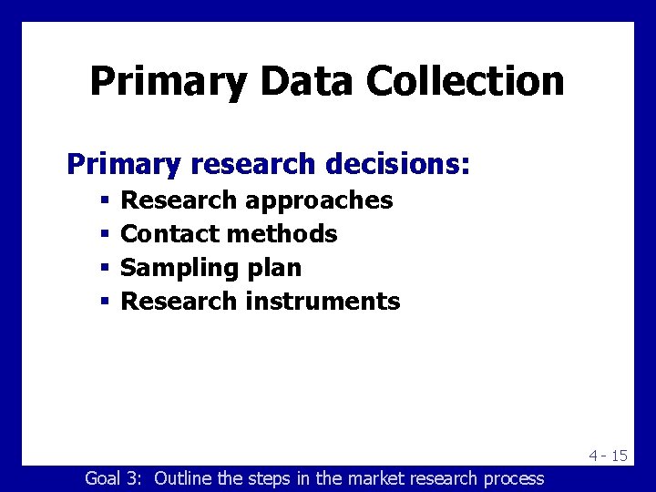 Primary Data Collection Primary research decisions: § § Research approaches Contact methods Sampling plan