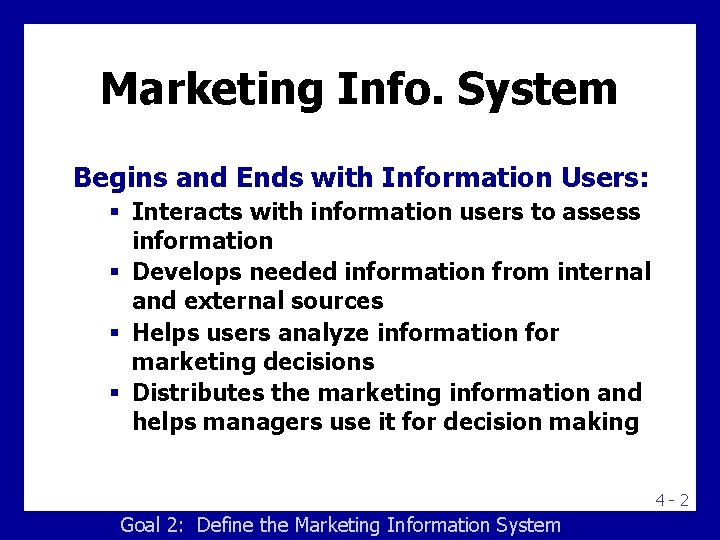 Marketing Info. System Begins and Ends with Information Users: § Interacts with information users