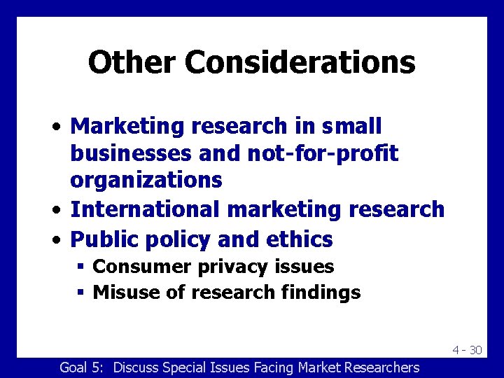 Other Considerations • Marketing research in small businesses and not for profit organizations •