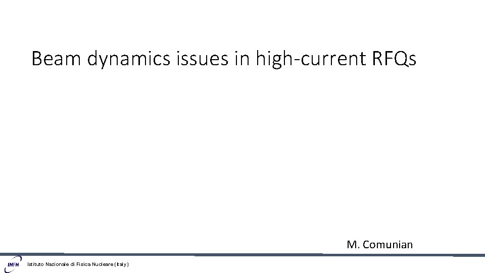 Beam dynamics issues in high-current RFQs M. Comunian Istituto Nazionale di Fisica Nucleare (Italy)