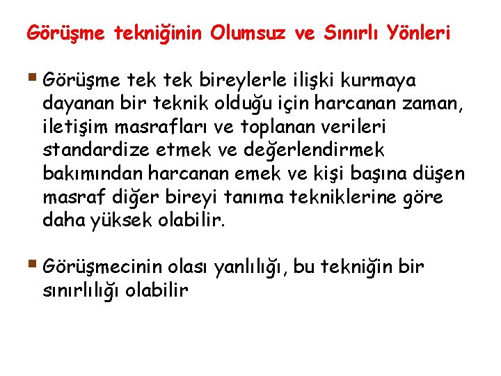 Görüşme tekniğinin Olumsuz ve Sınırlı Yönleri § Görüşme tek bireylerle ilişki kurmaya dayanan bir