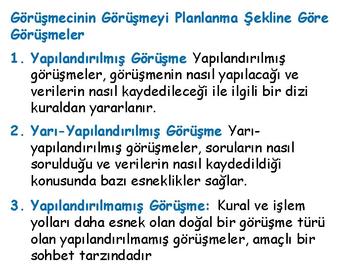 Görüşmecinin Görüşmeyi Planlanma Şekline Görüşmeler 1. Yapılandırılmış Görüşme Yapılandırılmış görüşmeler, görüşmenin nasıl yapılacağı ve