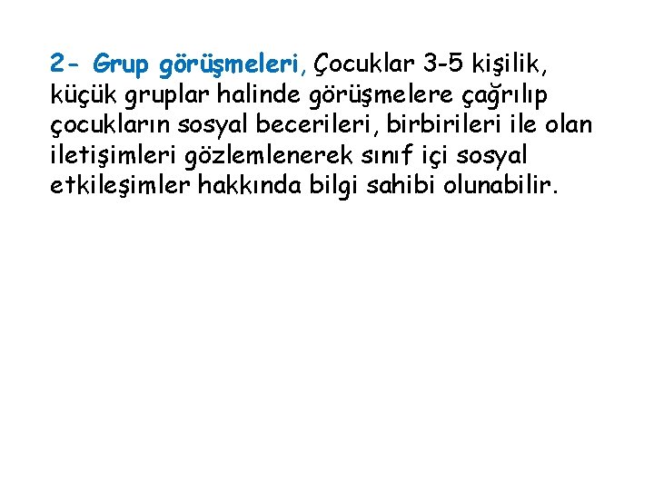 2 - Grup görüşmeleri, Çocuklar 3 -5 kişilik, küçük gruplar halinde görüşmelere çağrılıp çocukların