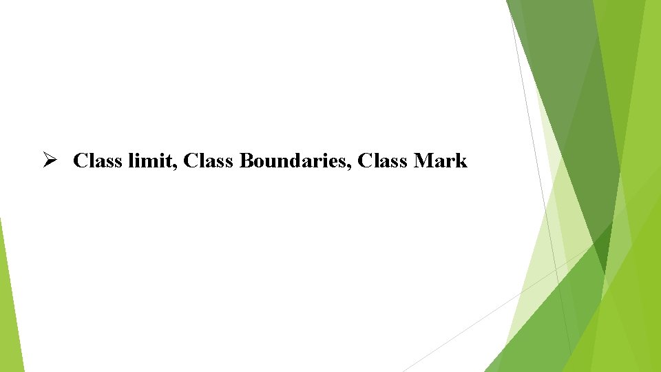 Ø Class limit, Class Boundaries, Class Mark 