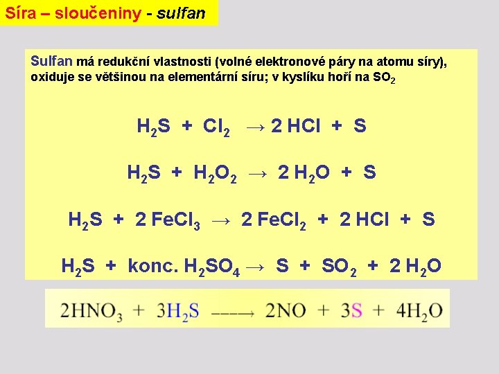 Síra – sloučeniny - sulfan Sulfan má redukční vlastnosti (volné elektronové páry na atomu