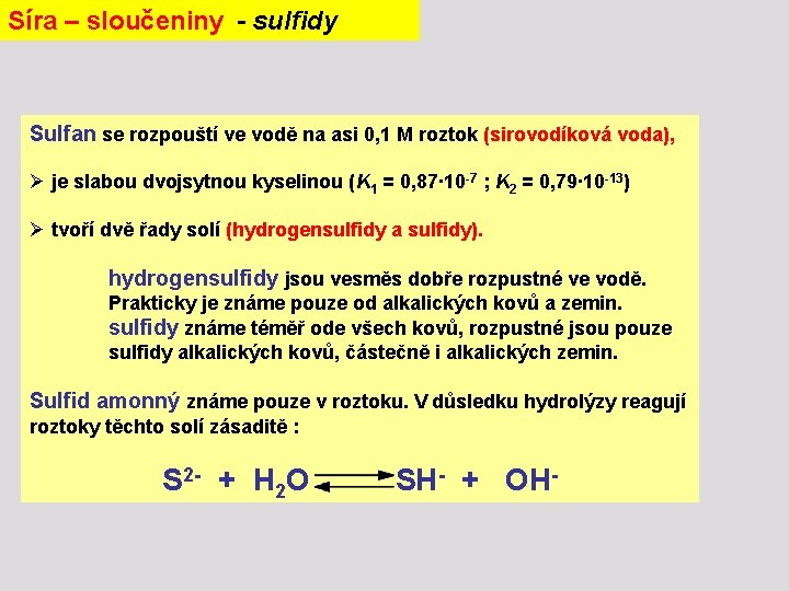 Síra – sloučeniny - sulfidy Sulfan se rozpouští ve vodě na asi 0, 1