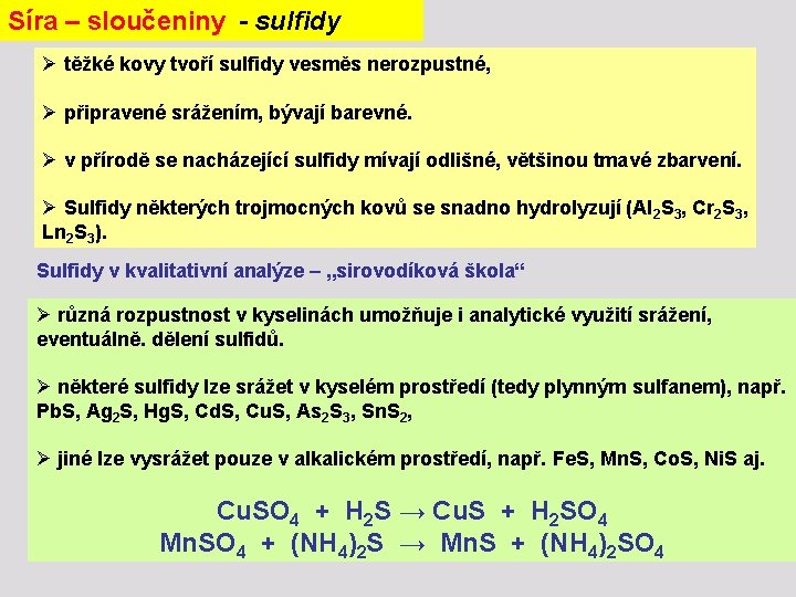 Síra – sloučeniny - sulfidy Ø těžké kovy tvoří sulfidy vesměs nerozpustné, Ø připravené