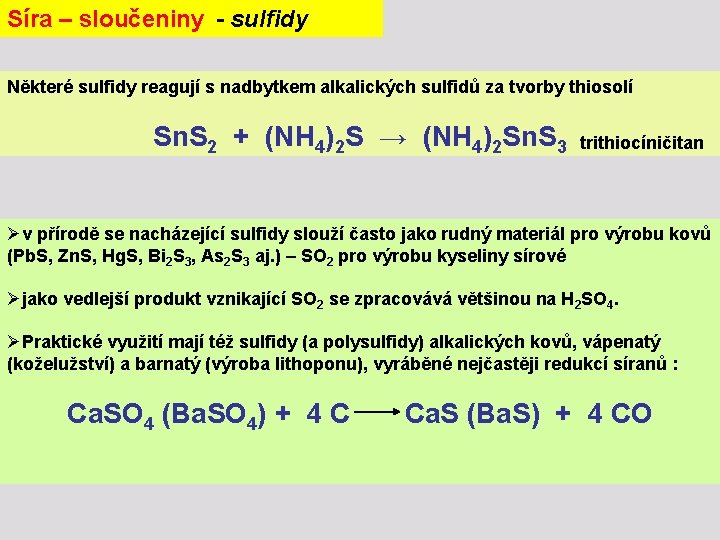 Síra – sloučeniny - sulfidy Některé sulfidy reagují s nadbytkem alkalických sulfidů za tvorby