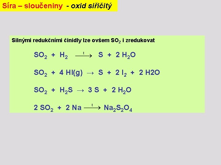 Síra – sloučeniny - oxid siřičitý Silnými redukčními činidly lze ovšem SO 2 i