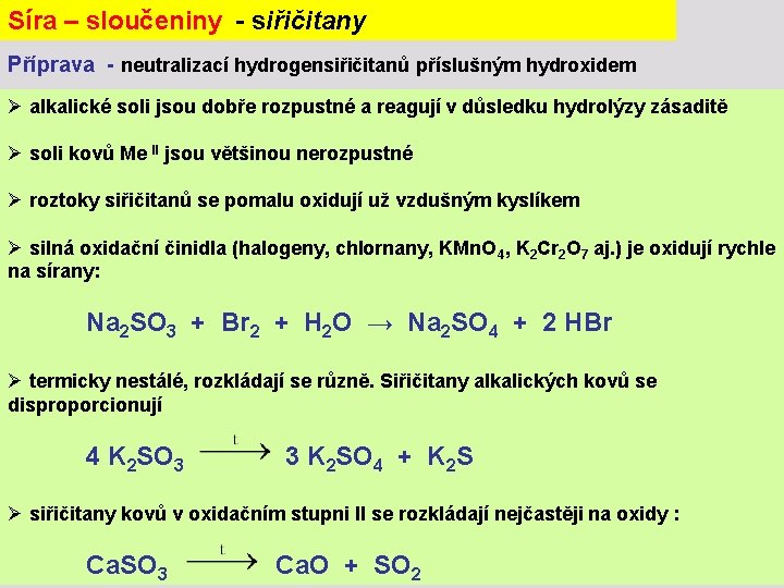 Síra – sloučeniny - siřičitany Příprava - neutralizací hydrogensiřičitanů příslušným hydroxidem Ø alkalické soli