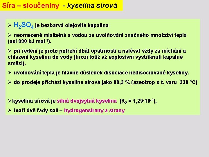 Síra – sloučeniny - kyselina sírová Ø H 2 SO 4 je bezbarvá olejovitá