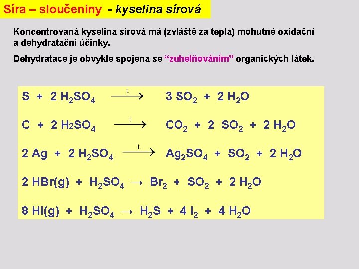 Síra – sloučeniny - kyselina sírová Koncentrovaná kyselina sírová má (zvláště za tepla) mohutné