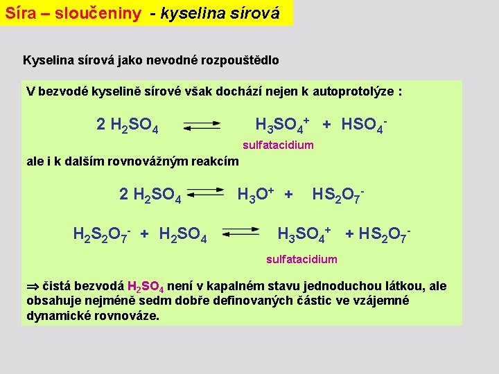 Síra – sloučeniny - kyselina sírová Kyselina sírová jako nevodné rozpouštědlo V bezvodé kyselině
