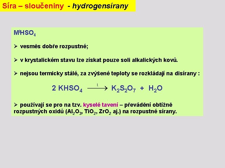 Síra – sloučeniny - hydrogensírany MIHSO 4 Ø vesměs dobře rozpustné; Ø v krystalickém