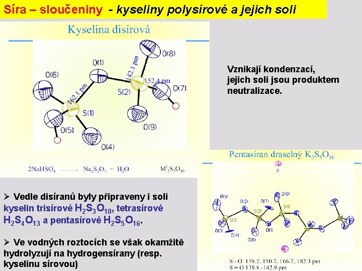 Síra – sloučeniny - kyseliny polysírové a jejich soli Vznikají kondenzací, jejich soli jsou