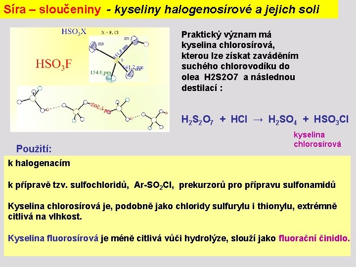 Síra – sloučeniny - kyseliny halogenosírové a jejich soli Praktický význam má kyselina chlorosírová,