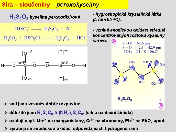 Síra – sloučeniny - peroxokyseliny H 2 S 2 O 8 kyselina peroxodisírová -