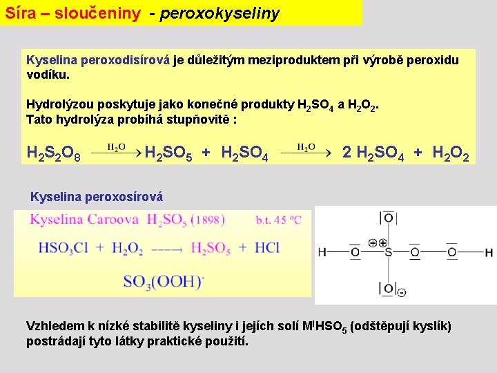 Síra – sloučeniny - peroxokyseliny kyselina peroxosírová Kyselina peroxodisírová je důležitým meziproduktem při výrobě