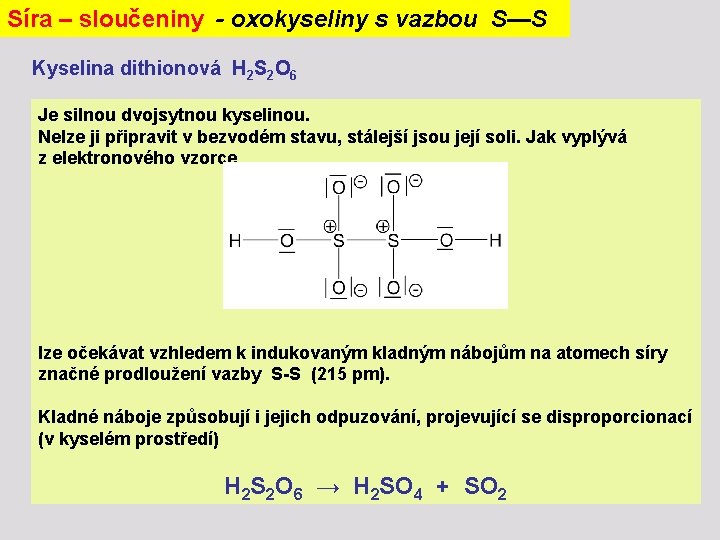 Síra – sloučeniny - oxokyseliny s vazbou S—S Kyselina dithionová H 2 S 2