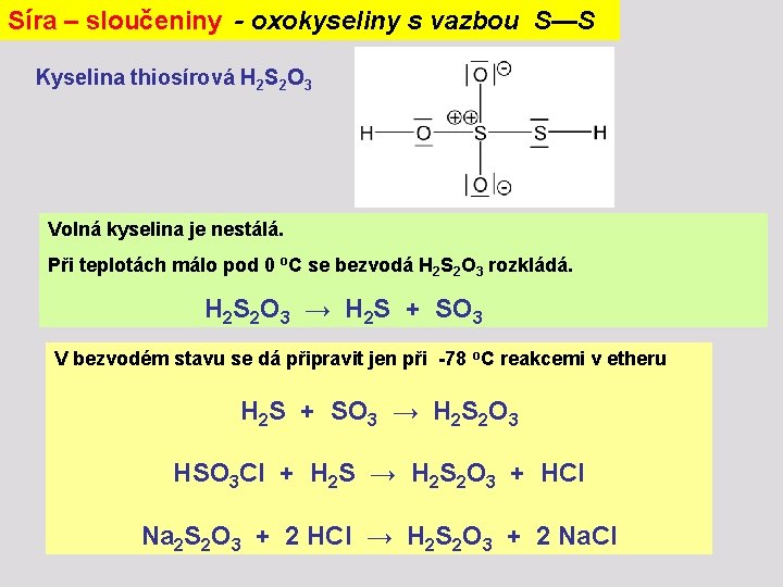 Síra – sloučeniny - oxokyseliny s vazbou S—S Kyselina thiosírová H 2 S 2