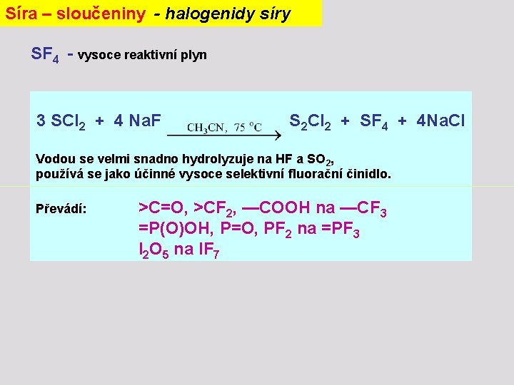 Síra – sloučeniny - halogenidy síry SF 4 - vysoce reaktivní plyn 3 SCl