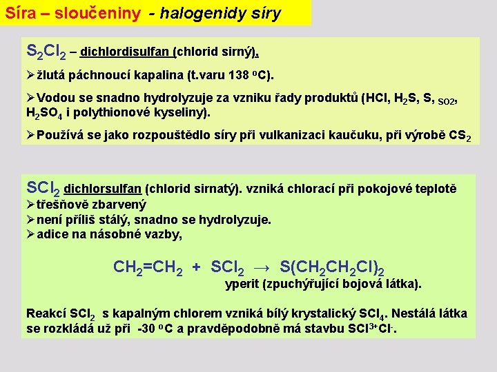 Síra – sloučeniny - halogenidy síry S 2 Cl 2 – dichlordisulfan (chlorid sirný),