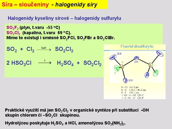 Síra – sloučeniny - halogenidy síry Halogenidy kyseliny sírové – halogenidy sulfurylu SO 2