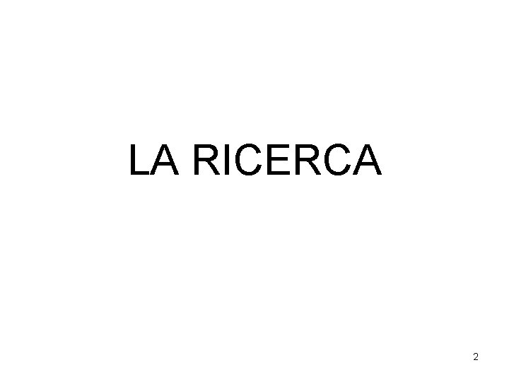LA RICERCA 2 