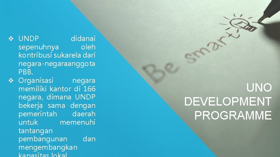 v UNDP didanai sepenuhnya oleh kontribusi sukarela dari negara-negaraanggota PBB. v Organisasi negara memiliki