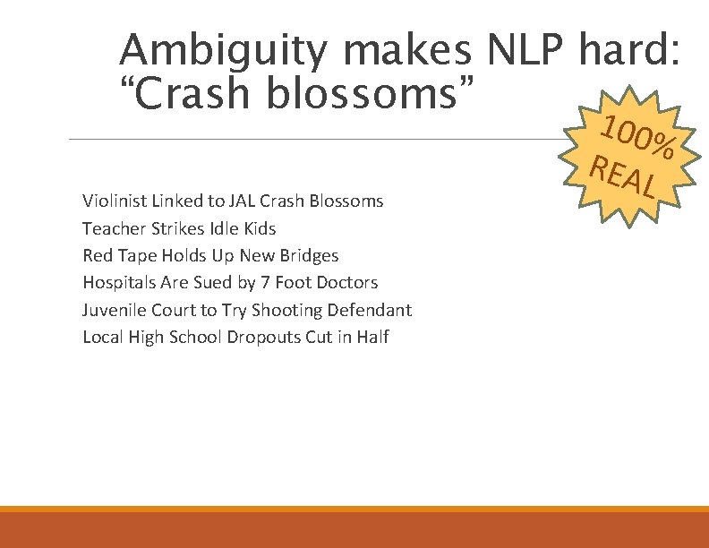 Ambiguity makes NLP hard: “Crash blossoms” Violinist Linked to JAL Crash Blossoms Teacher Strikes Ambiguity makes NLP hard: “Crash blossoms” Violinist Linked to JAL Crash Blossoms Teacher Strikes