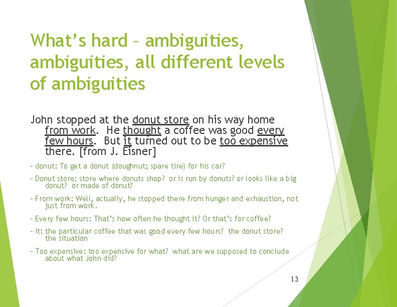 What’s hard – ambiguities, all different levels of ambiguities John stopped at the donut What’s hard – ambiguities, all different levels of ambiguities John stopped at the donut