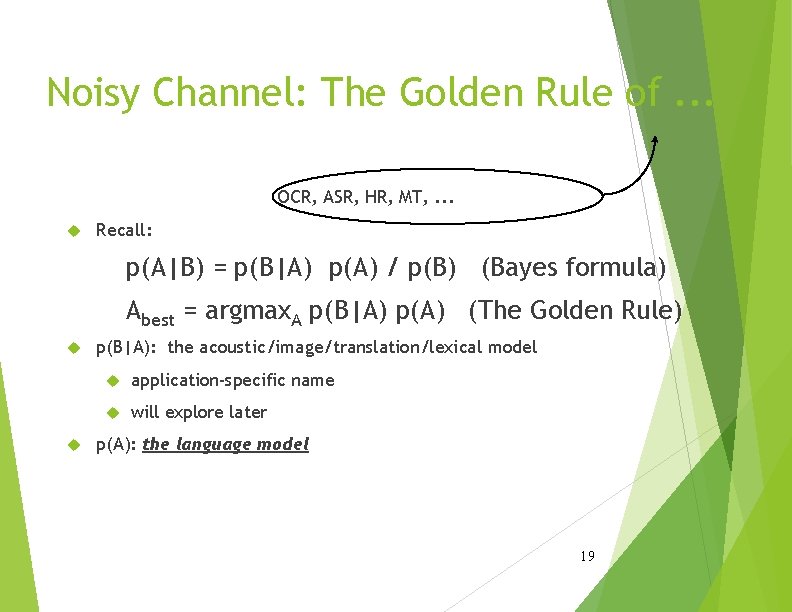 Noisy Channel: The Golden Rule of. . . OCR, ASR, HR, MT, . . Noisy Channel: The Golden Rule of. . . OCR, ASR, HR, MT, . .