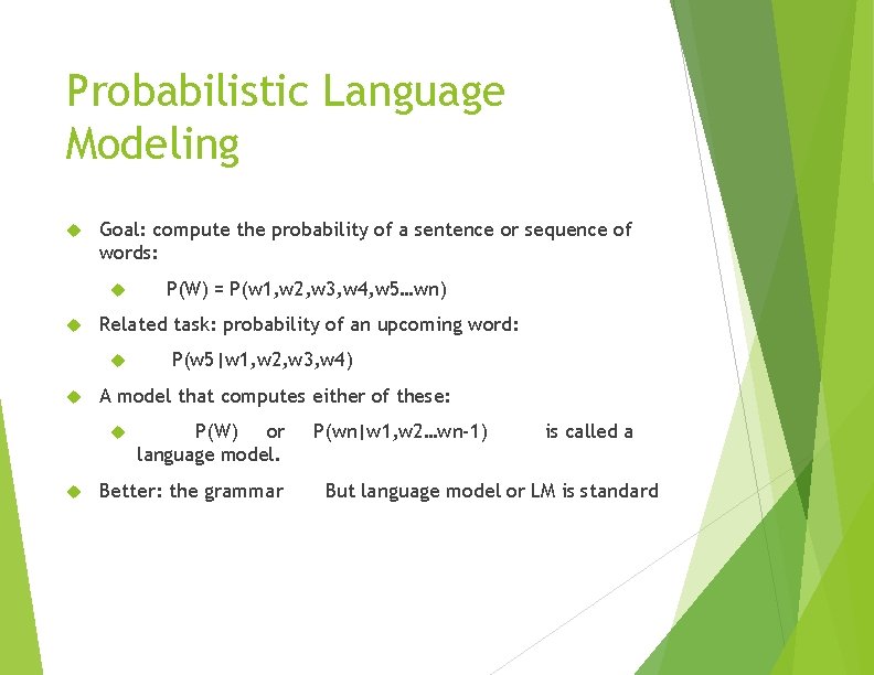 Probabilistic Language Modeling Goal: compute the probability of a sentence or sequence of words: Probabilistic Language Modeling Goal: compute the probability of a sentence or sequence of words:
