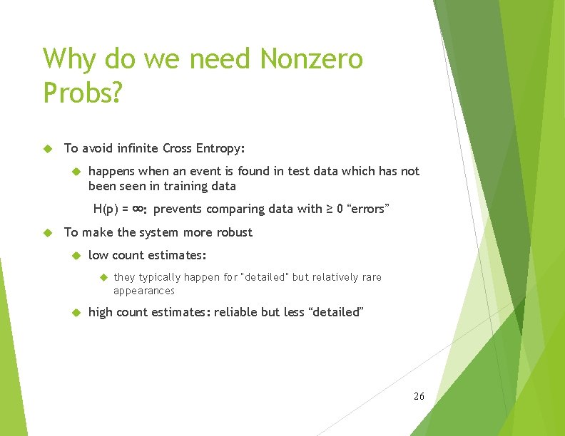 Why do we need Nonzero Probs? To avoid infinite Cross Entropy: happens when an Why do we need Nonzero Probs? To avoid infinite Cross Entropy: happens when an