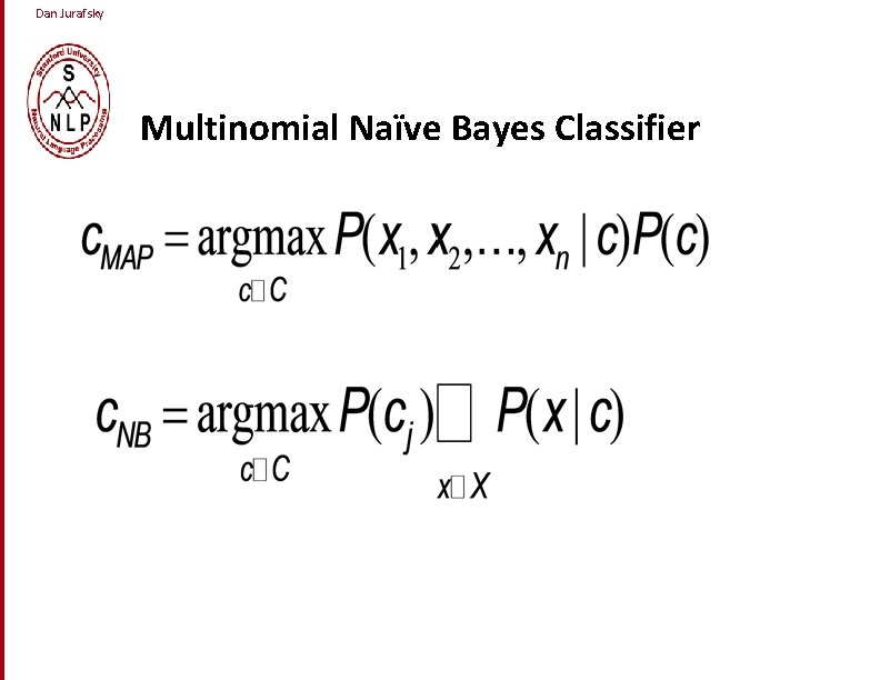 Dan Jurafsky Multinomial Naïve Bayes Classifier Dan Jurafsky Multinomial Naïve Bayes Classifier