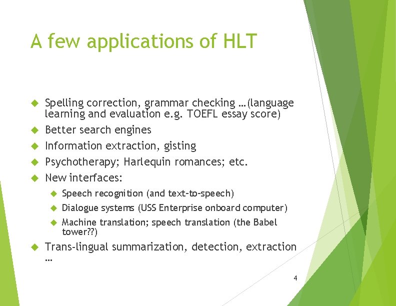 A few applications of HLT Spelling correction, grammar checking …(language learning and evaluation e. A few applications of HLT Spelling correction, grammar checking …(language learning and evaluation e.