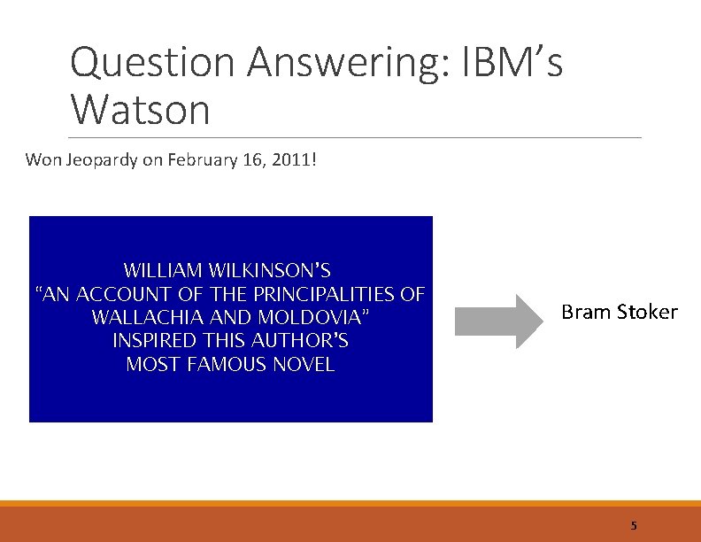 Question Answering: IBM’s Watson Won Jeopardy on February 16, 2011! WILLIAM WILKINSON’S “AN ACCOUNT Question Answering: IBM’s Watson Won Jeopardy on February 16, 2011! WILLIAM WILKINSON’S “AN ACCOUNT