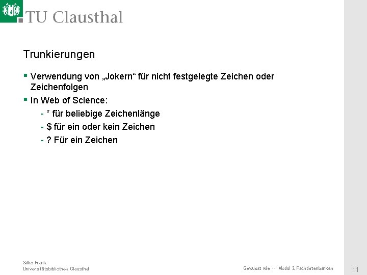 Trunkierungen § Verwendung von „Jokern“ für nicht festgelegte Zeichen oder Zeichenfolgen § In Web