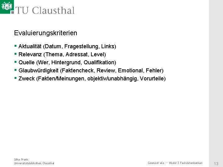 Evaluierungskriterien § Aktualität (Datum, Fragestellung, Links) § Relevanz (Thema, Adressat, Level) § Quelle (Wer,