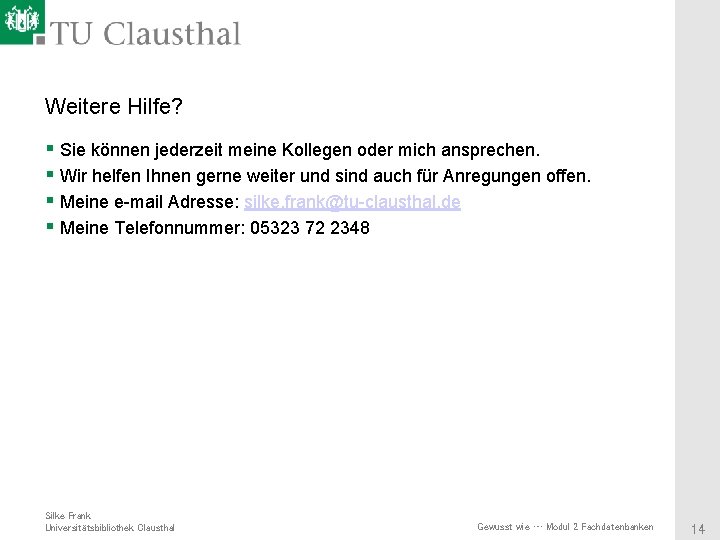 Weitere Hilfe? § Sie können jederzeit meine Kollegen oder mich ansprechen. § Wir helfen