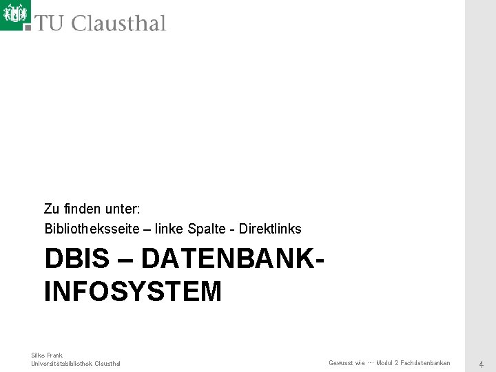 Zu finden unter: Bibliotheksseite – linke Spalte - Direktlinks DBIS – DATENBANKINFOSYSTEM Silke Frank